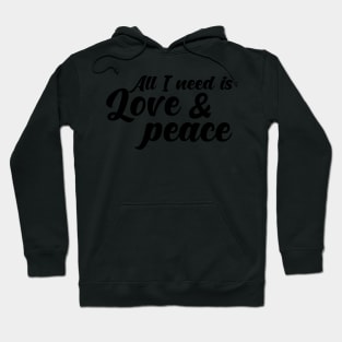 All I need is love and peace. Hoodie